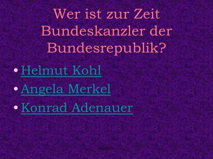 Wer ist zur Zeit Bundeskanzler der Bundesrepublik?  Helmut Kohl  Angela Merkel  Konrad Adenauer