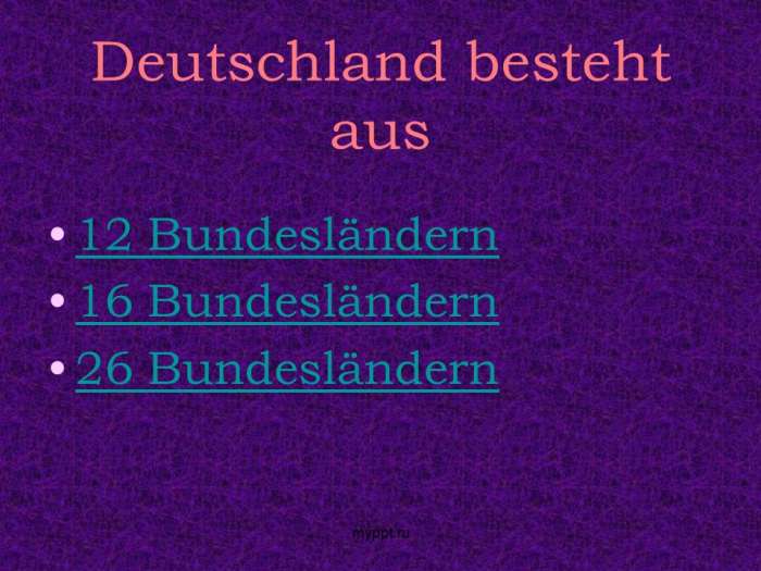Deutschland besteht aus  12 Bundesländern  16 Bundesländern  26 Bundesländern