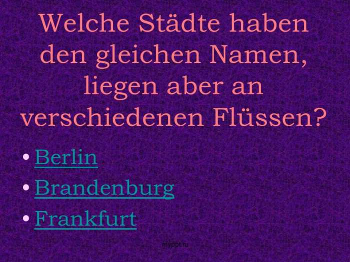 Welche Städte haben den gleichen Namen, liegen aber an verschiedenen Flüssen?  Berlin  Brandenburg  Frankfurt