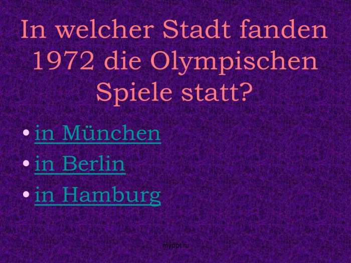 In welcher Stadt fanden 1972 die Olympischen Spiele statt?  in München  in Berlin  in Hamburg