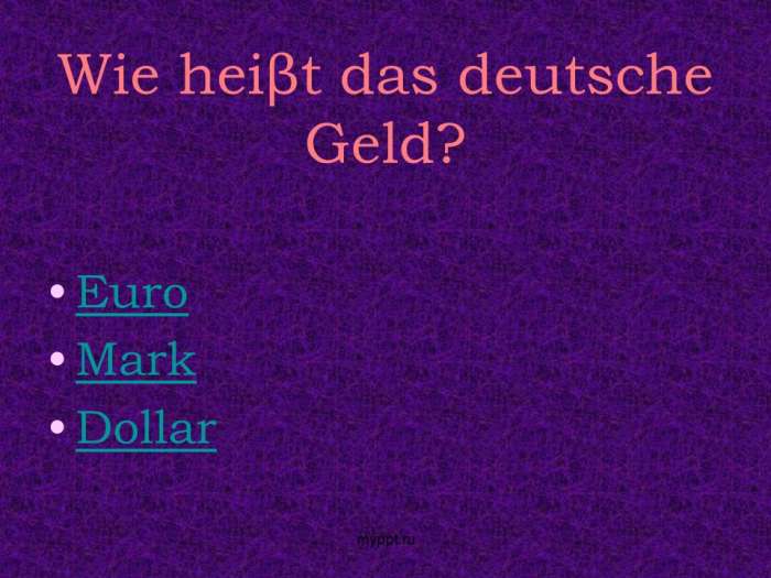 Wie heiβt das deutsche Geld?  Euro  Mark  Dollar