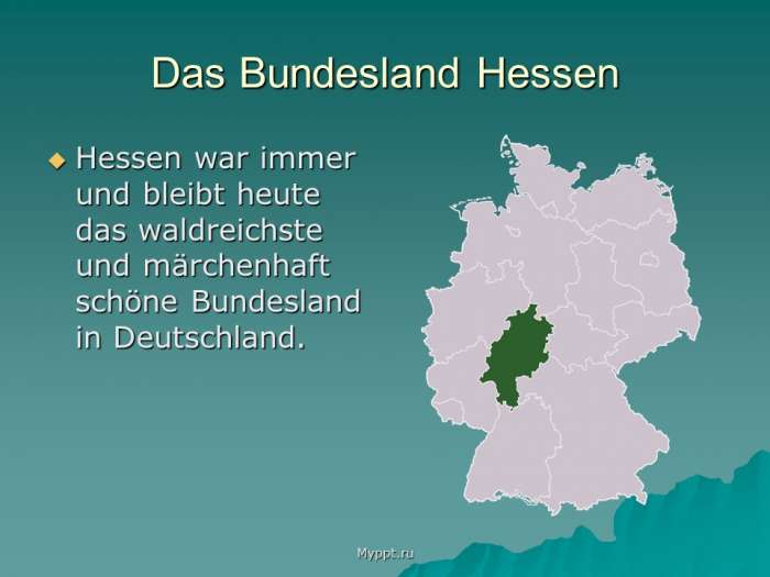 Das Bundesland Hessen  Hessen war immer und bleibt heute das waldreichste und märchenhaft schöne Bundesland in Deutschland.