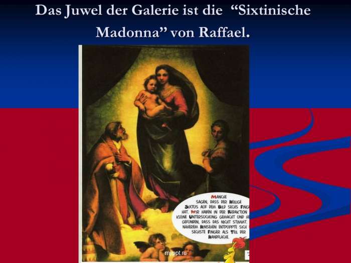 Das Juwel der Galerie ist die “Sixtinische Madonna’’ von Raffael.