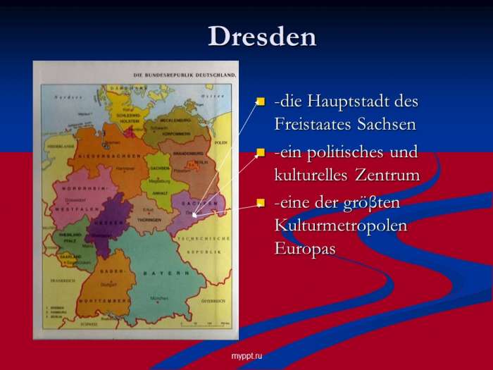 Dresden  -die Hauptstadt des Freistaates Sachsen  -ein politisches und kulturelles Zentrum  -eine der gröβten Kulturmetropolen Europas