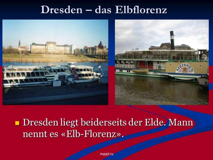 Dresden – das Elbflorenz  Dresden liegt beiderseits der Elde. Mann nennt es «Elb-Florenz».
