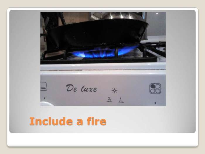 Include a fire